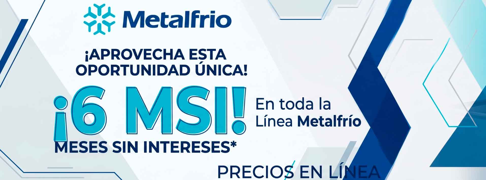 ¡Aprovecha esta oportunidad única! 6 MSI en toda la línea Metalfrio. Precios en línea.